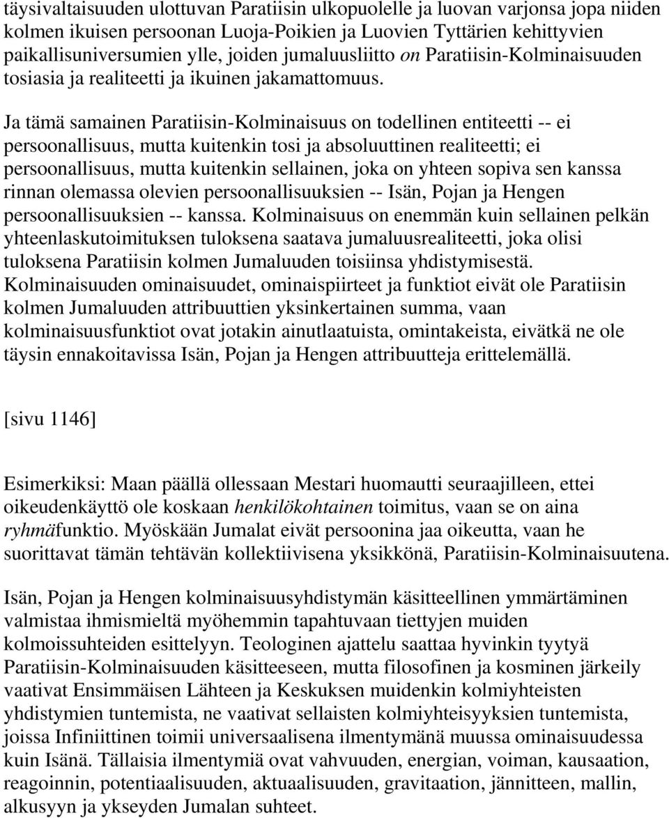 Ja tämä samainen Paratiisin-Kolminaisuus on todellinen entiteetti -- ei persoonallisuus, mutta kuitenkin tosi ja absoluuttinen realiteetti; ei persoonallisuus, mutta kuitenkin sellainen, joka on