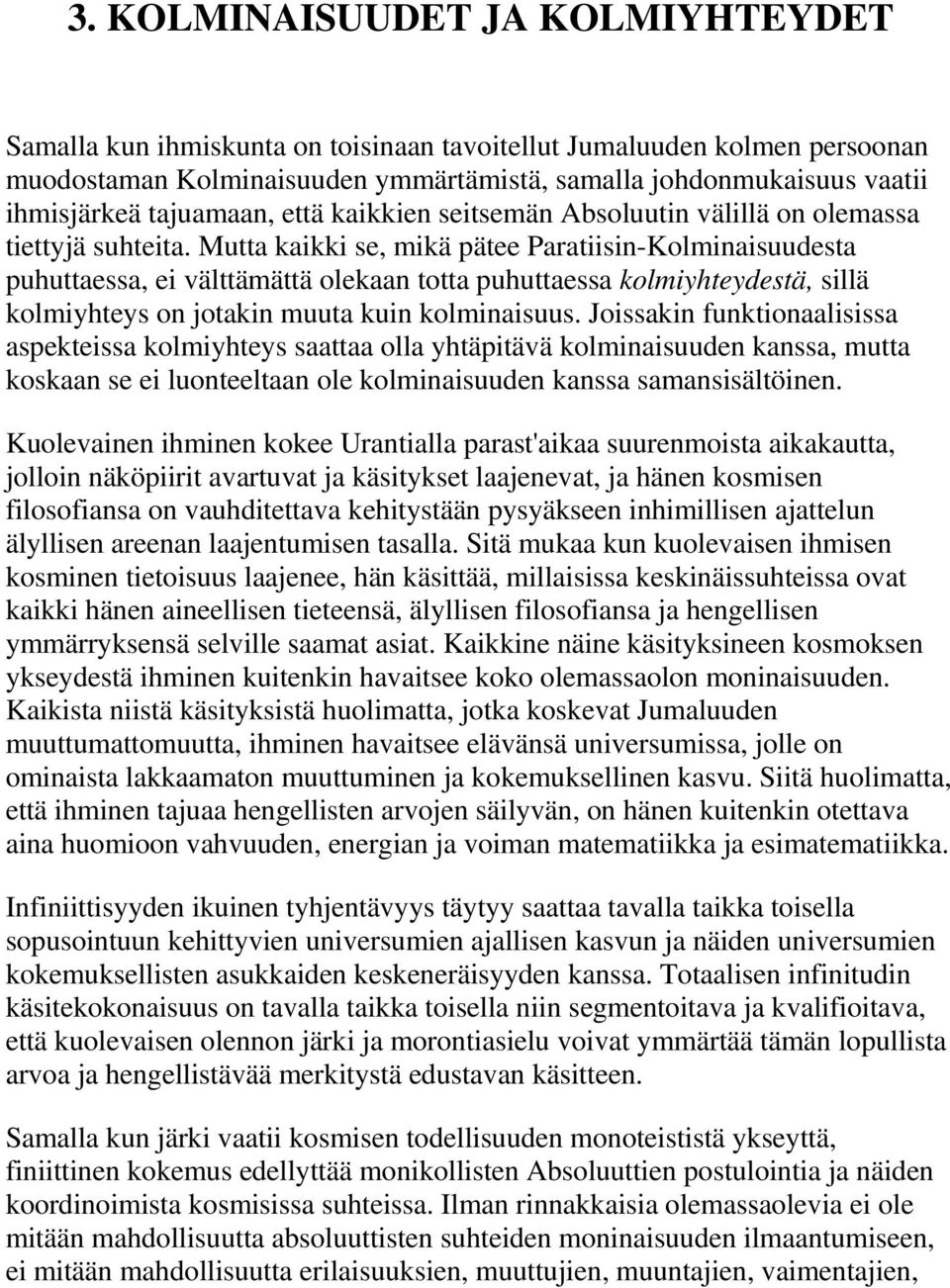 Mutta kaikki se, mikä pätee Paratiisin-Kolminaisuudesta puhuttaessa, ei välttämättä olekaan totta puhuttaessa kolmiyhteydestä, sillä kolmiyhteys on jotakin muuta kuin kolminaisuus.