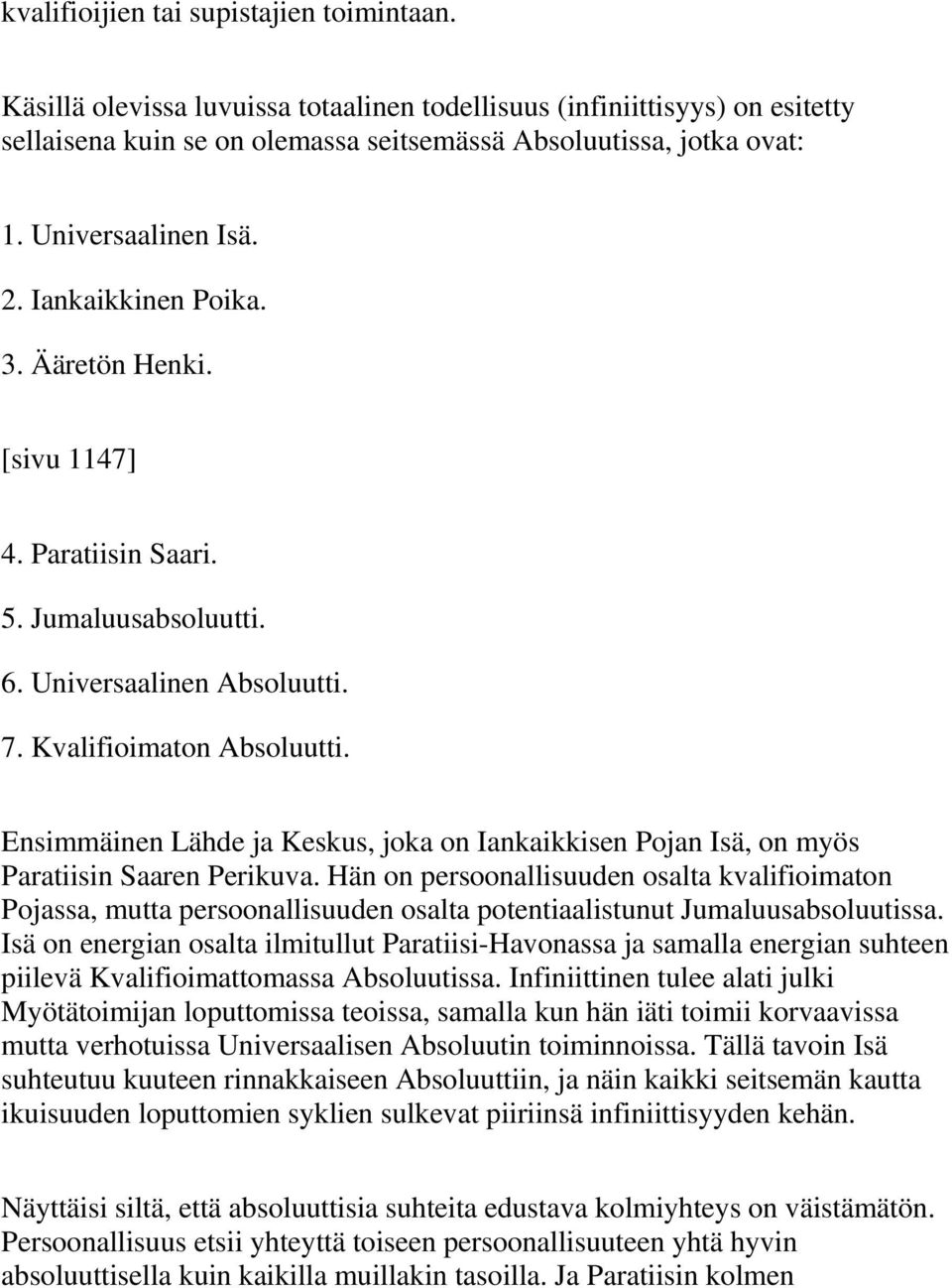 Ensimmäinen Lähde ja Keskus, joka on Iankaikkisen Pojan Isä, on myös Paratiisin Saaren Perikuva.