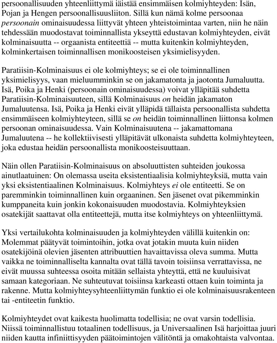 kolminaisuutta -- orgaanista entiteettiä -- mutta kuitenkin kolmiyhteyden, kolminkertaisen toiminnallisen monikoosteisen yksimielisyyden.