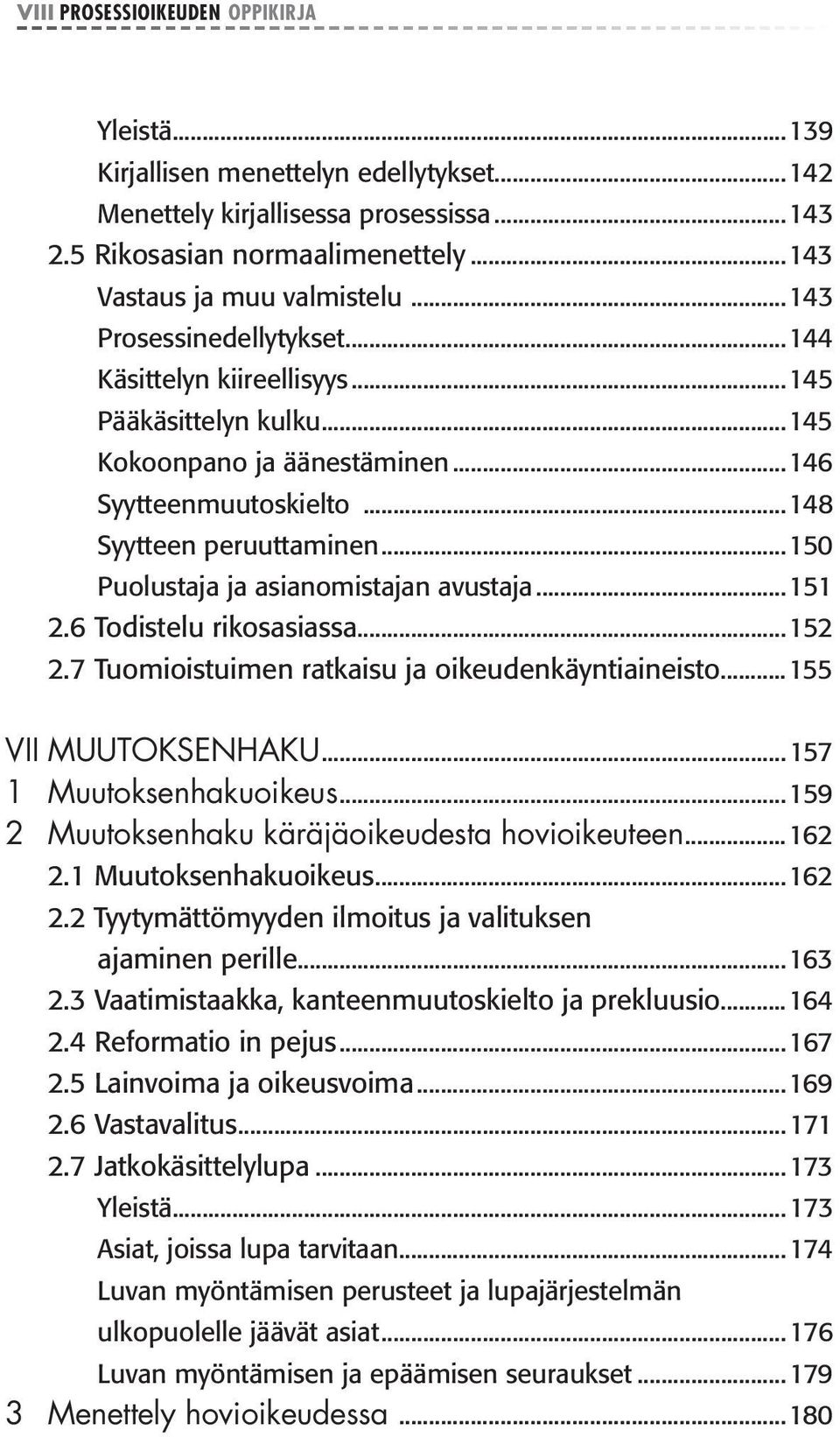 ..150 Puolustaja ja asianomistajan avustaja...151 2.6 Todistelu rikosasiassa...152 2.7 Tuomioistuimen ratkaisu ja oikeudenkäyntiaineisto...155 VII MUUTOKSENHAKU...157 1 Muutoksenhakuoikeus.