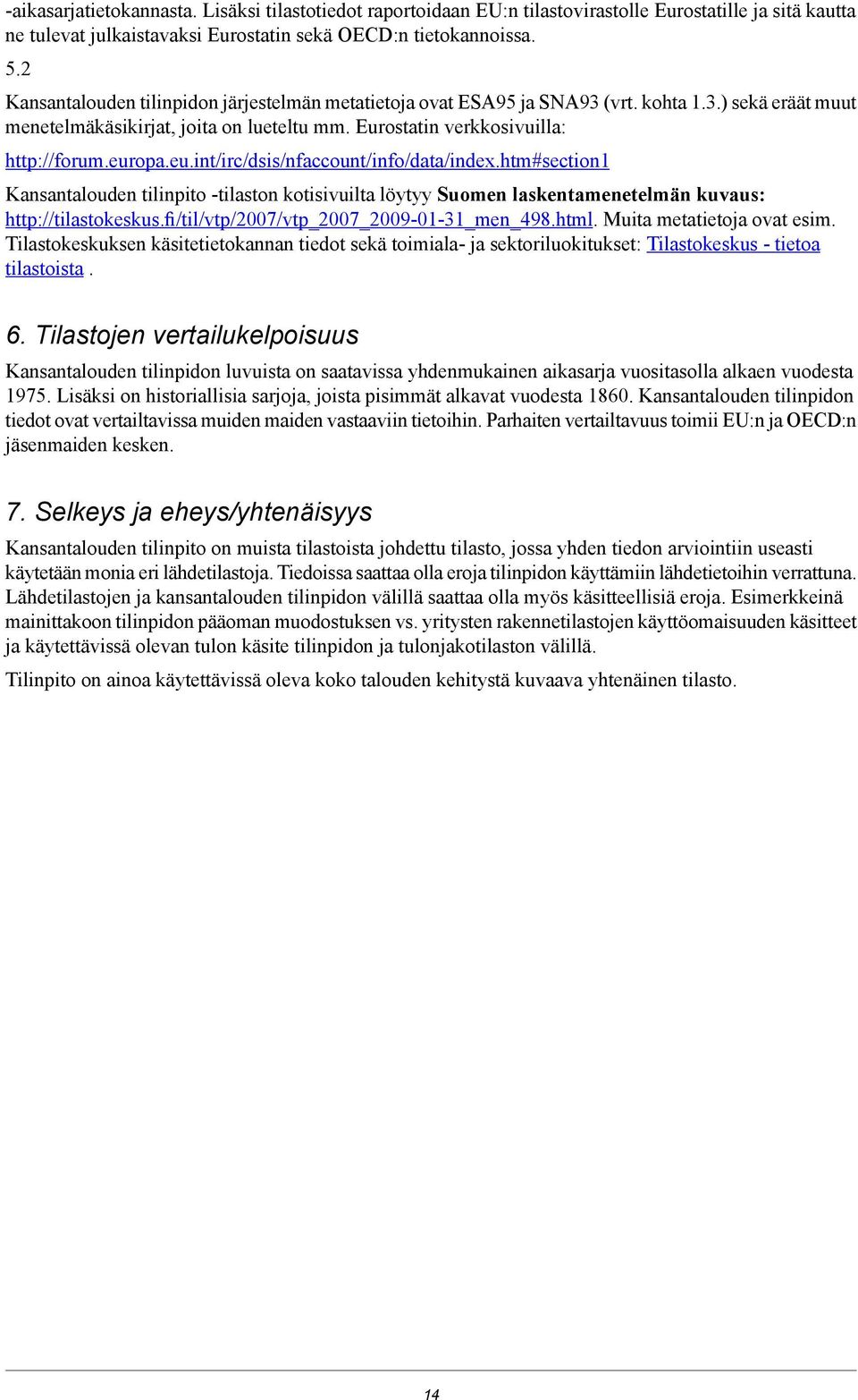 opa.eu.int/irc/dsis/nfaccount/info/data/index.htm#section1 Kansantalouden tilinpito -tilaston kotisivuilta löytyy Suomen laskentamenetelmän kuvaus: http://tilastokeskus.