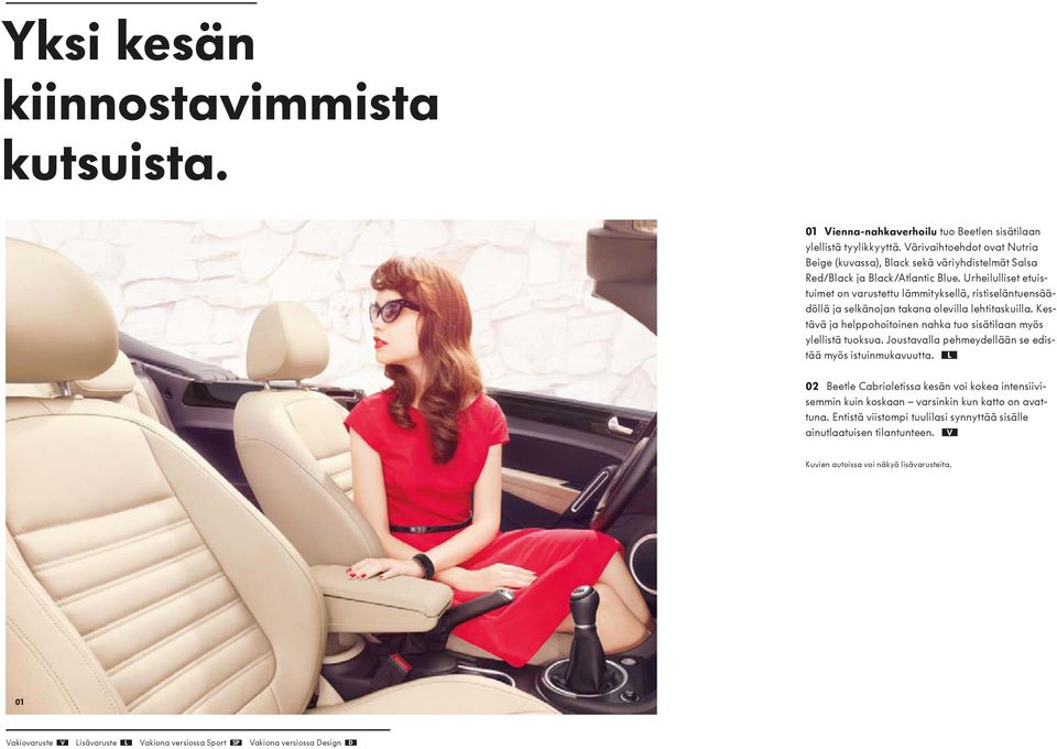 Urheilulliset etuistuimet on varustettu lämmityksellä, ristiseläntuensäädöllä ja selkänojan takana olevilla lehtitaskuilla. Kestävä ja helppohoitoinen nahka tuo sisätilaan myös ylellistä tuoksua.