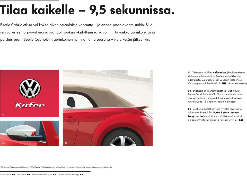 01 Takaosan tyylikäs Käfer-teksti (Kuplan saksankielinen nimi) muistuttaa Beetlen maineikkaasta edeltäjästä. Vaihtoehtoisesti voidaan tilata myös Volkswagen- tai Beetle-teksti.