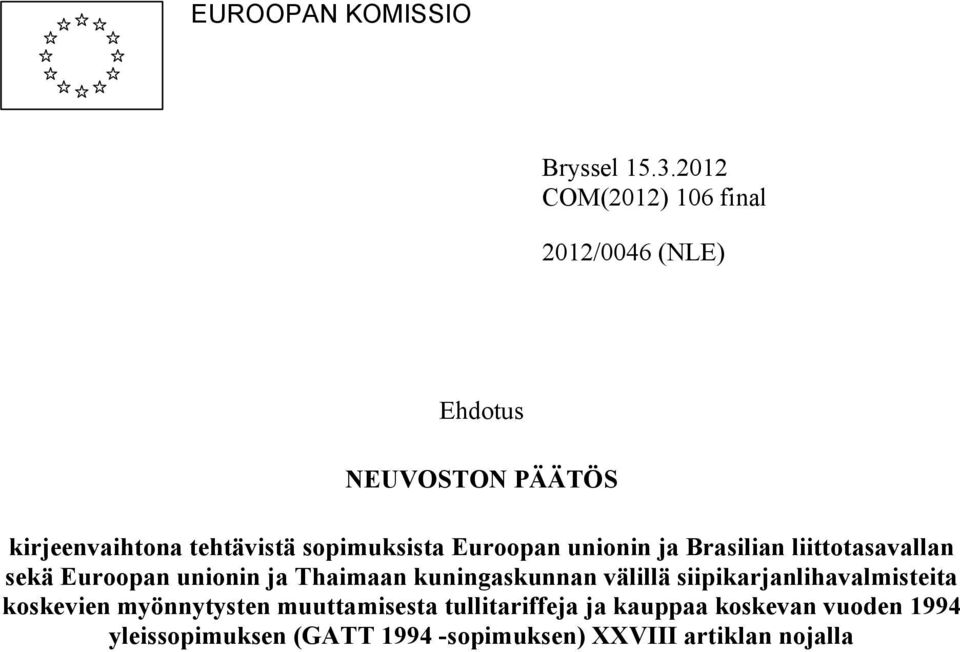 sopimuksista Euroopan unionin ja Brasilian liittotasavallan sekä Euroopan unionin ja Thaimaan