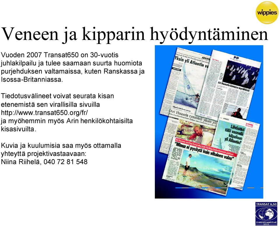 Tiedotusvälineet voivat seurata kisan etenemistä sen virallisilla sivuilla http://www.transat650.