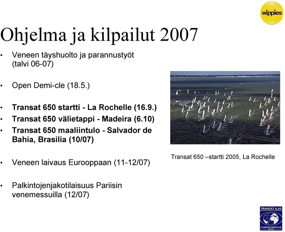10) Transat 650 maaliintulo - Salvador de Bahia, Brasilia (10/07) Veneen laivaus Eurooppaan