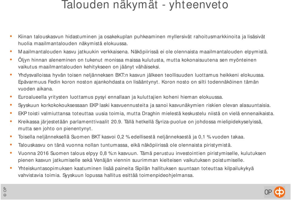 Öljyn hinnan aleneminen on tukenut monissa maissa kulutusta, mutta kokonaisuutena sen myönteinen vaikutus maailmantalouden kehitykseen on jäänyt vähäiseksi.