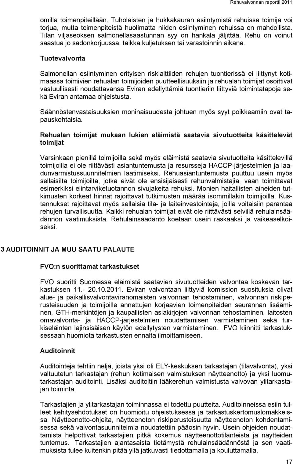 Tuotevalvonta Salmonellan esiintyminen erityisen riskialttiiden rehujen tuontierissä ei liittynyt kotimaassa toimivien rehualan toimijoiden puutteellisuuksiin ja rehualan toimijat osoittivat