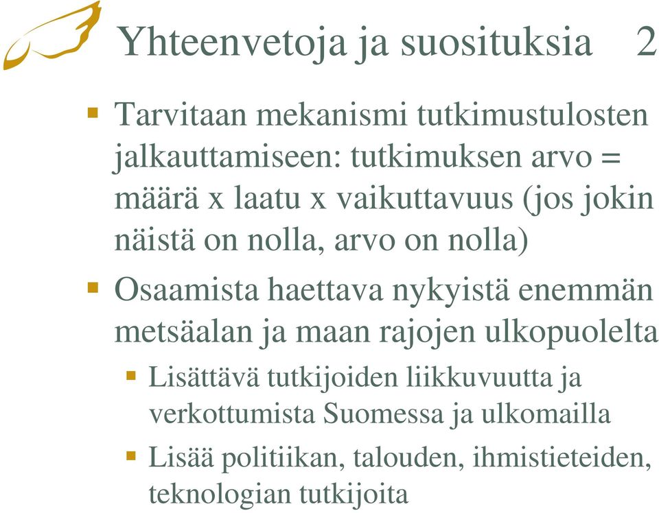 nykyistä enemmän metsäalan ja maan rajojen ulkopuolelta Lisättävä tutkijoiden liikkuvuutta ja