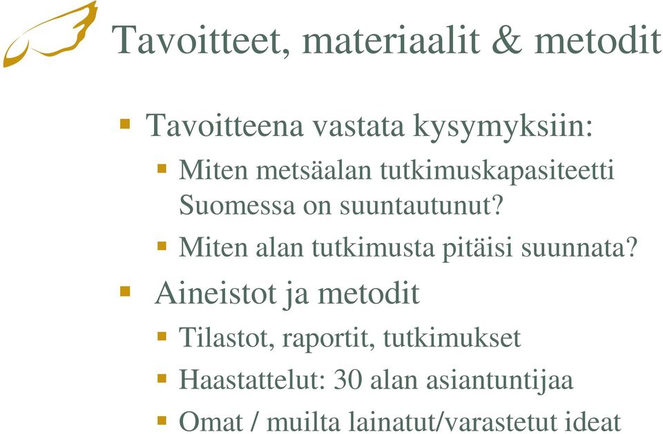 Miten alan tutkimusta pitäisi suunnata?