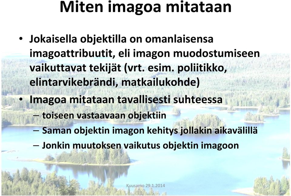 poliitikko, elintarvikebrändi, matkailukohde) Imagoa mitataan tavallisesti suhteessa