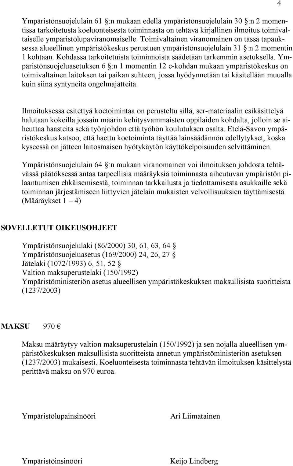 Kohdassa tarkoitetuista toiminnoista säädetään tarkemmin asetuksella.