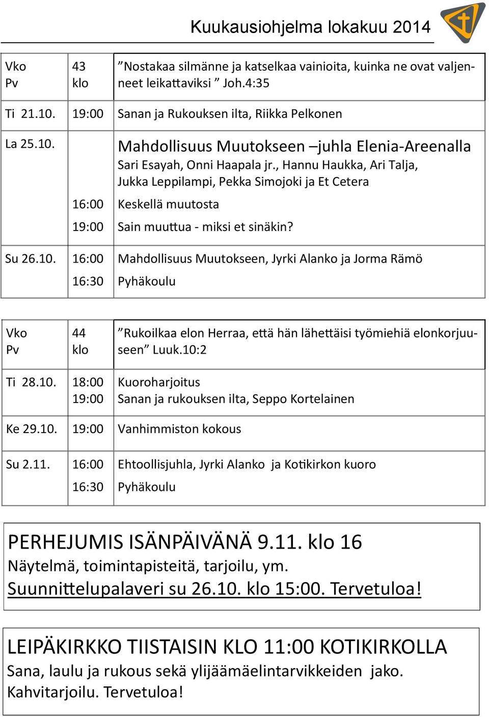 , Hannu Haukka, Ari Talja, Jukka Leppilampi, Pekka Simojoki ja Et Cetera Keskellä muutosta Sain muuttua - miksi et sinäkin? Su 26.10.