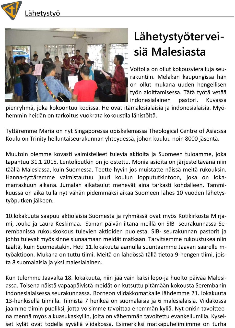 Tyttäremme Maria on nyt Singaporessa opiskelemassa Theological Centre of Asia:ssa Koulu on Trinity helluntaiseurakunnan yhteydessä, johon kuuluu noin 8000 jäsentä.