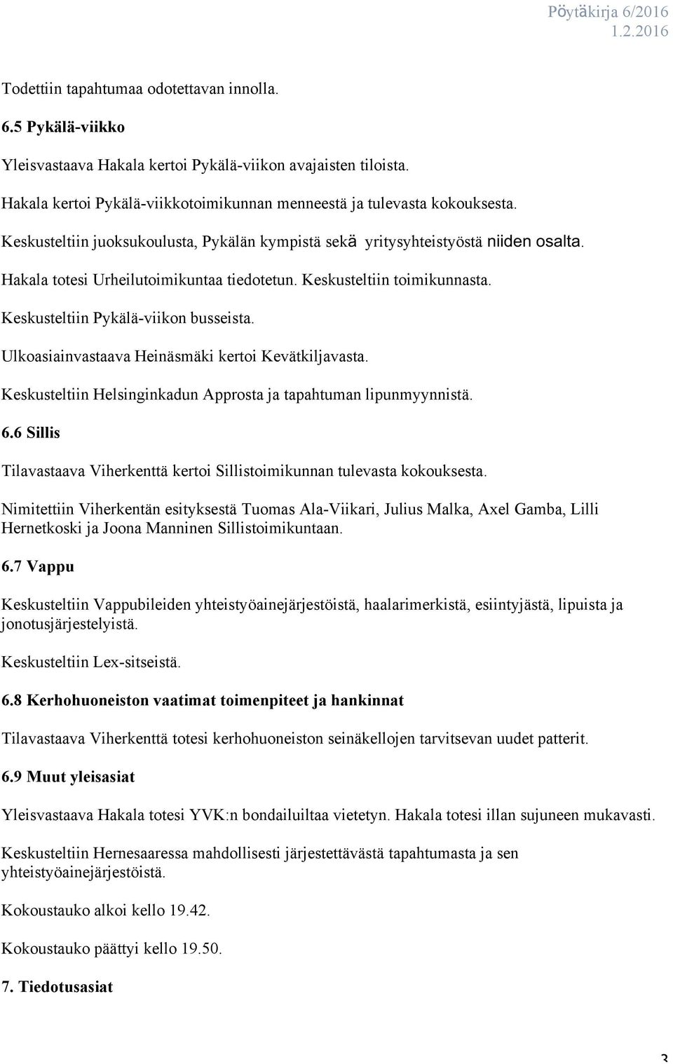 Ulkoasiainvastaava Heinäsmäki kertoi Kevätkiljavasta. Keskusteltiin Helsinginkadun Approsta ja tapahtuman lipunmyynnistä. 6.