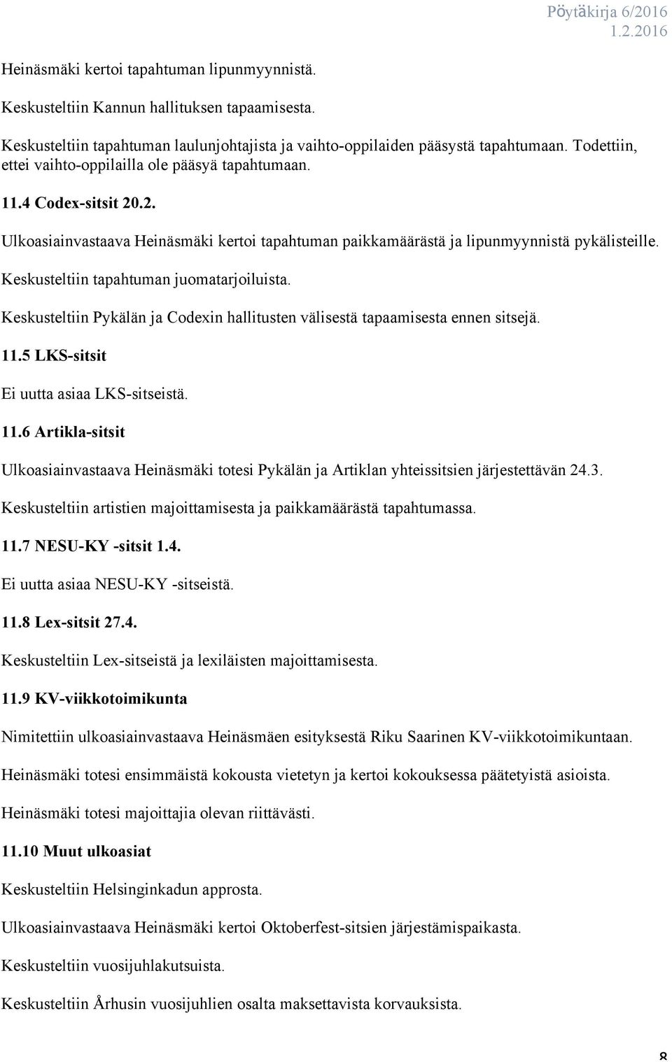 Keskusteltiin tapahtuman juomatarjoiluista. Keskusteltiin Pykälän ja Codexin hallitusten välisestä tapaamisesta ennen sitsejä. 11.