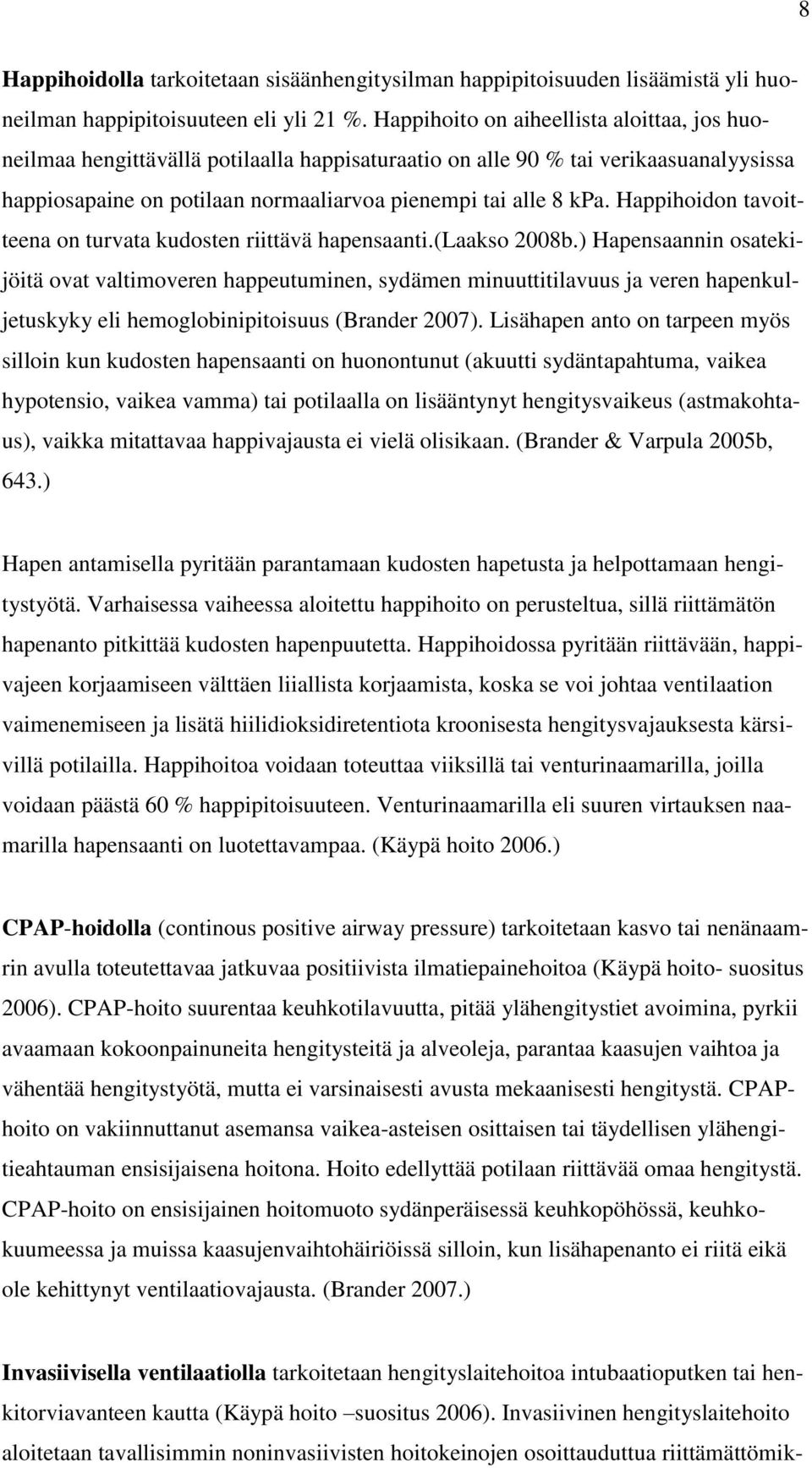Happihoidon tavoitteena on turvata kudosten riittävä hapensaanti.(laakso 2008b.
