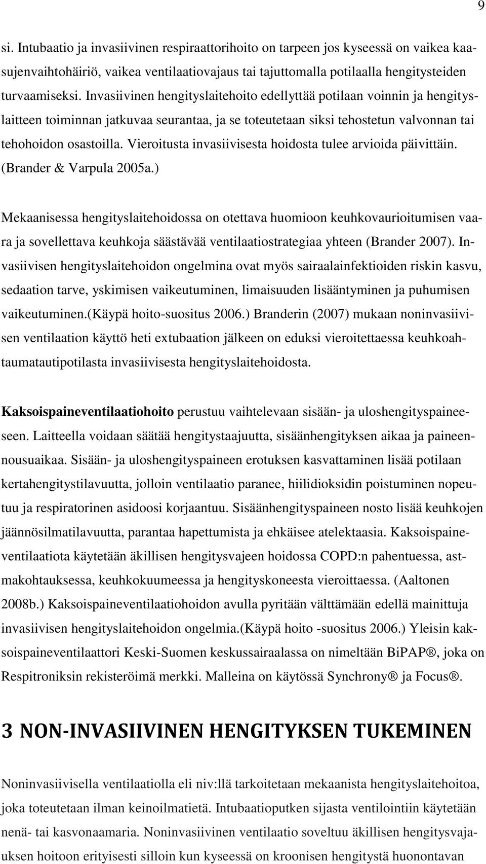 Vieroitusta invasiivisesta hoidosta tulee arvioida päivittäin. (Brander & Varpula 2005a.