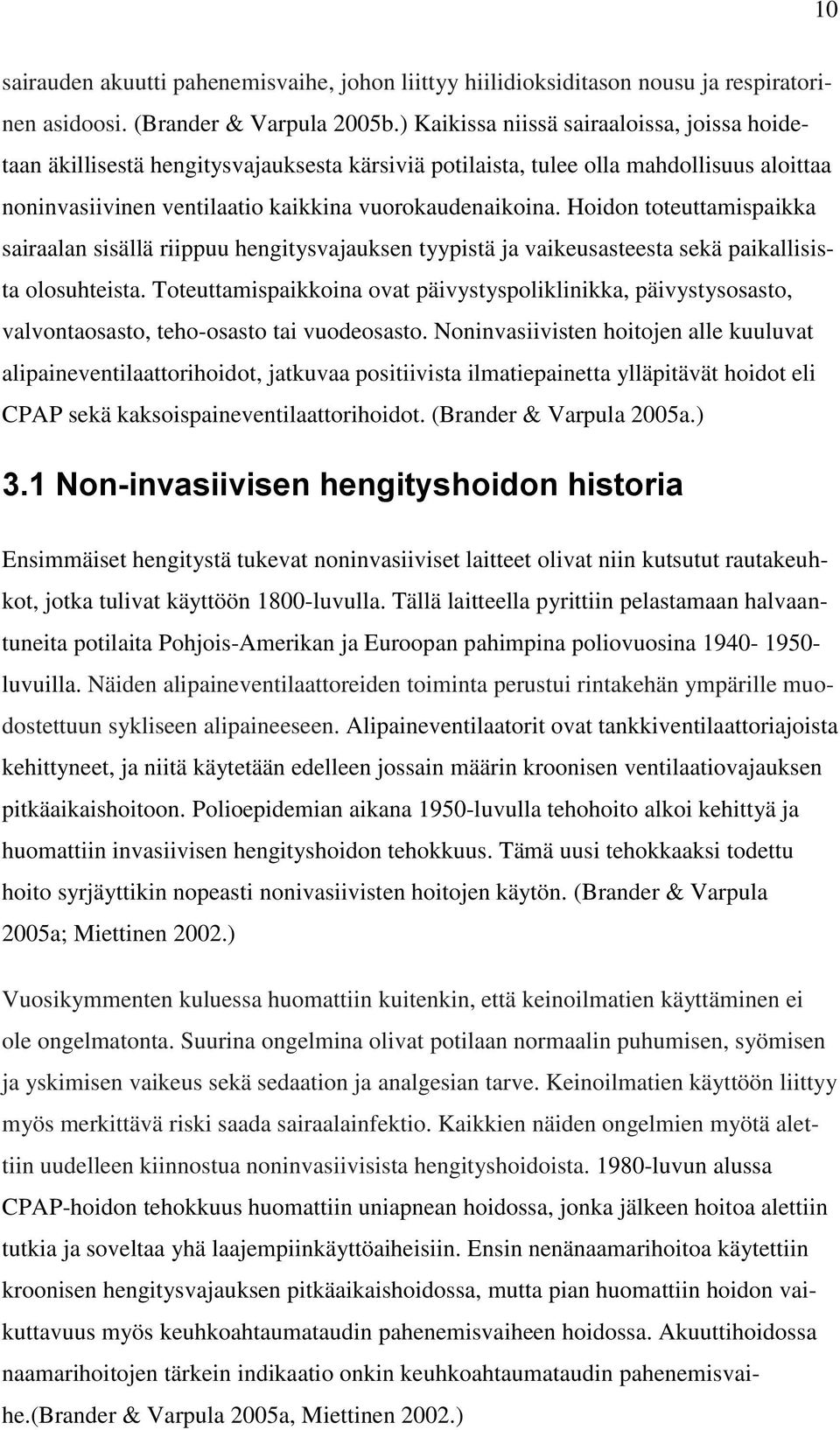 Hoidon toteuttamispaikka sairaalan sisällä riippuu hengitysvajauksen tyypistä ja vaikeusasteesta sekä paikallisista olosuhteista.