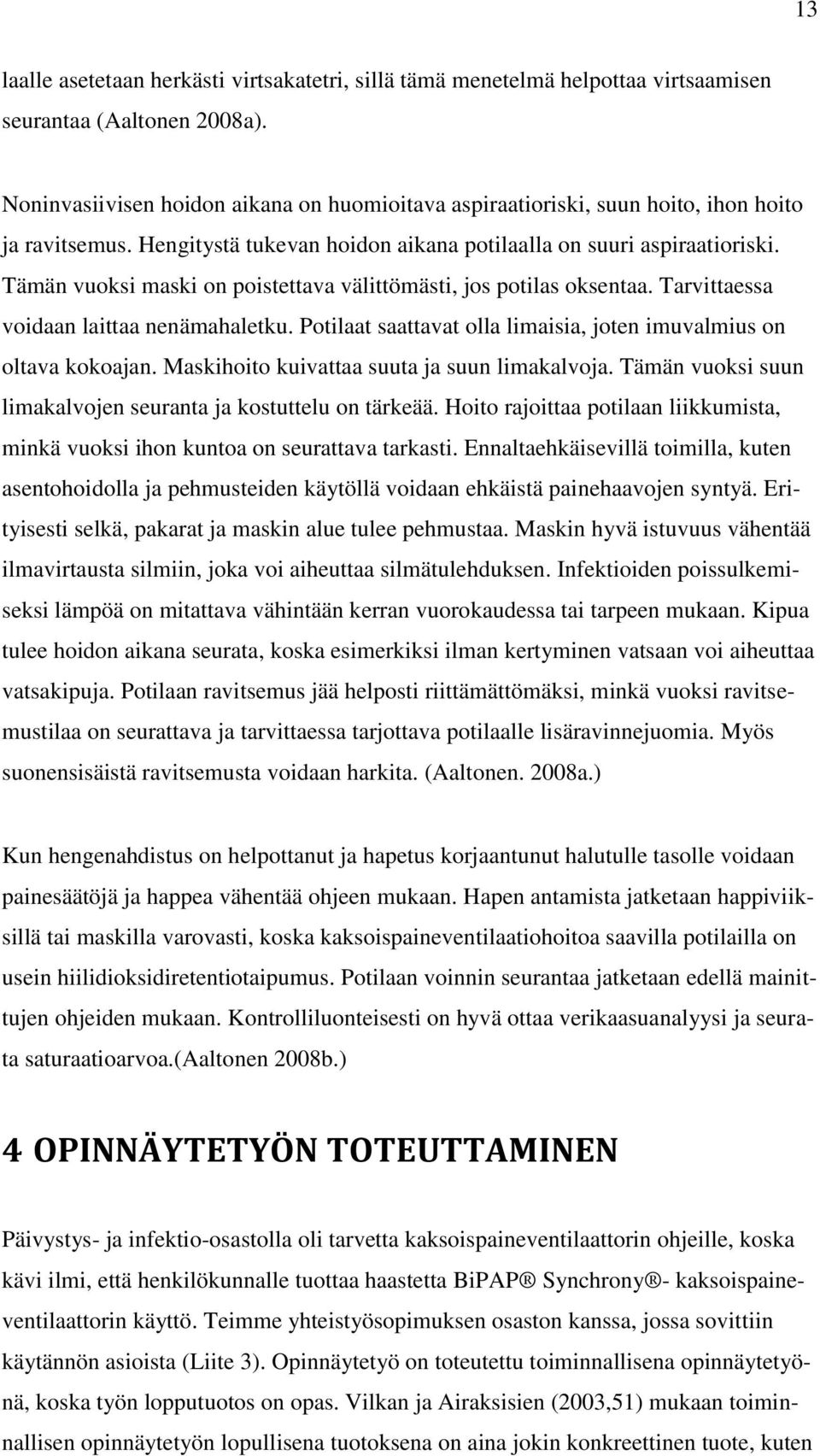 Tämän vuoksi maski on poistettava välittömästi, jos potilas oksentaa. Tarvittaessa voidaan laittaa nenämahaletku. Potilaat saattavat olla limaisia, joten imuvalmius on oltava kokoajan.