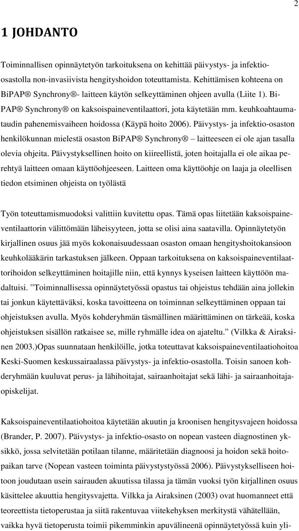 keuhkoahtaumataudin pahenemisvaiheen hoidossa (Käypä hoito 2006). Päivystys- ja infektio-osaston henkilökunnan mielestä osaston BiPAP Synchrony laitteeseen ei ole ajan tasalla olevia ohjeita.