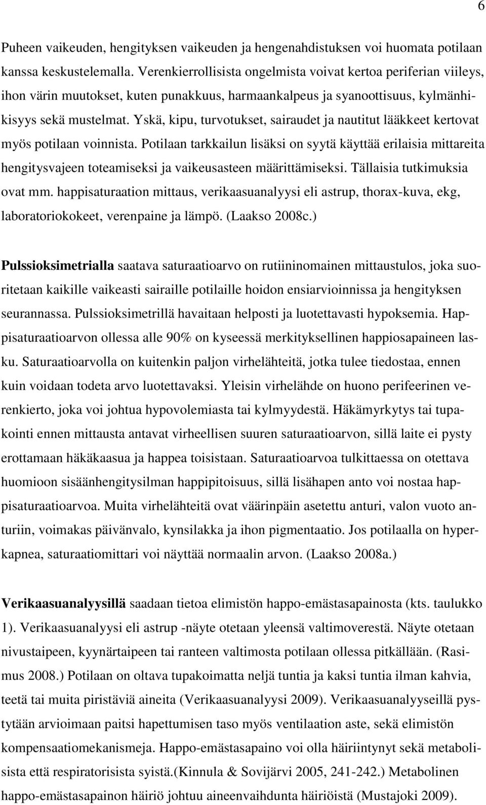 Yskä, kipu, turvotukset, sairaudet ja nautitut lääkkeet kertovat myös potilaan voinnista.