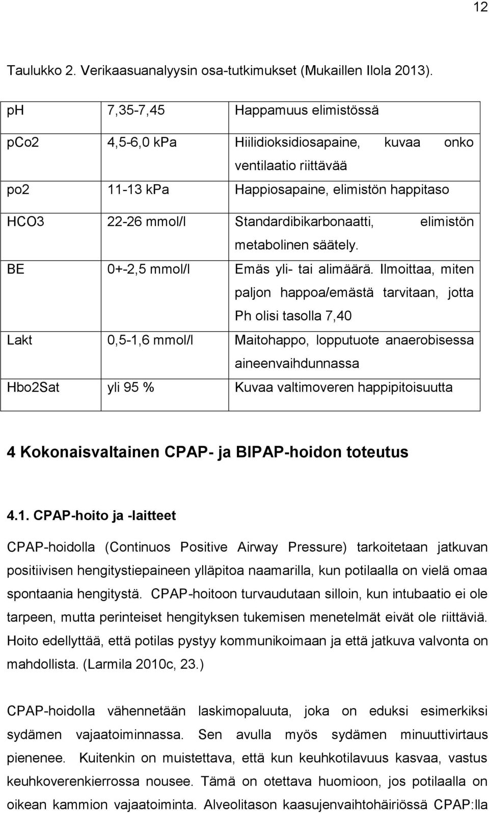 elimistön metabolinen säätely. BE 0+-2,5 mmol/l Emäs yli- tai alimäärä.