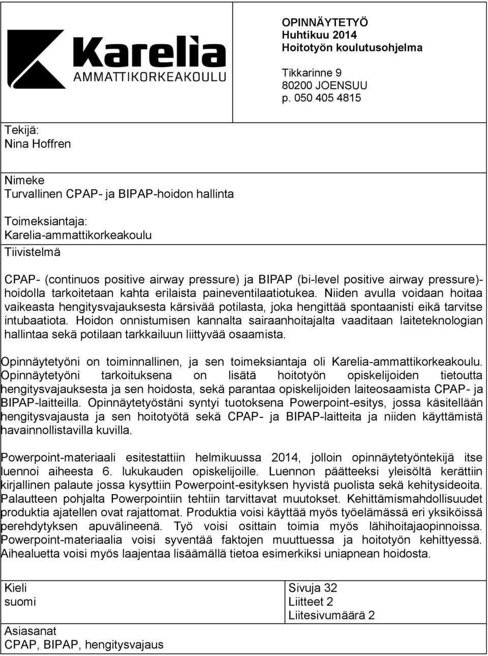 (bi-level positive airway pressure)- hoidolla tarkoitetaan kahta erilaista paineventilaatiotukea.