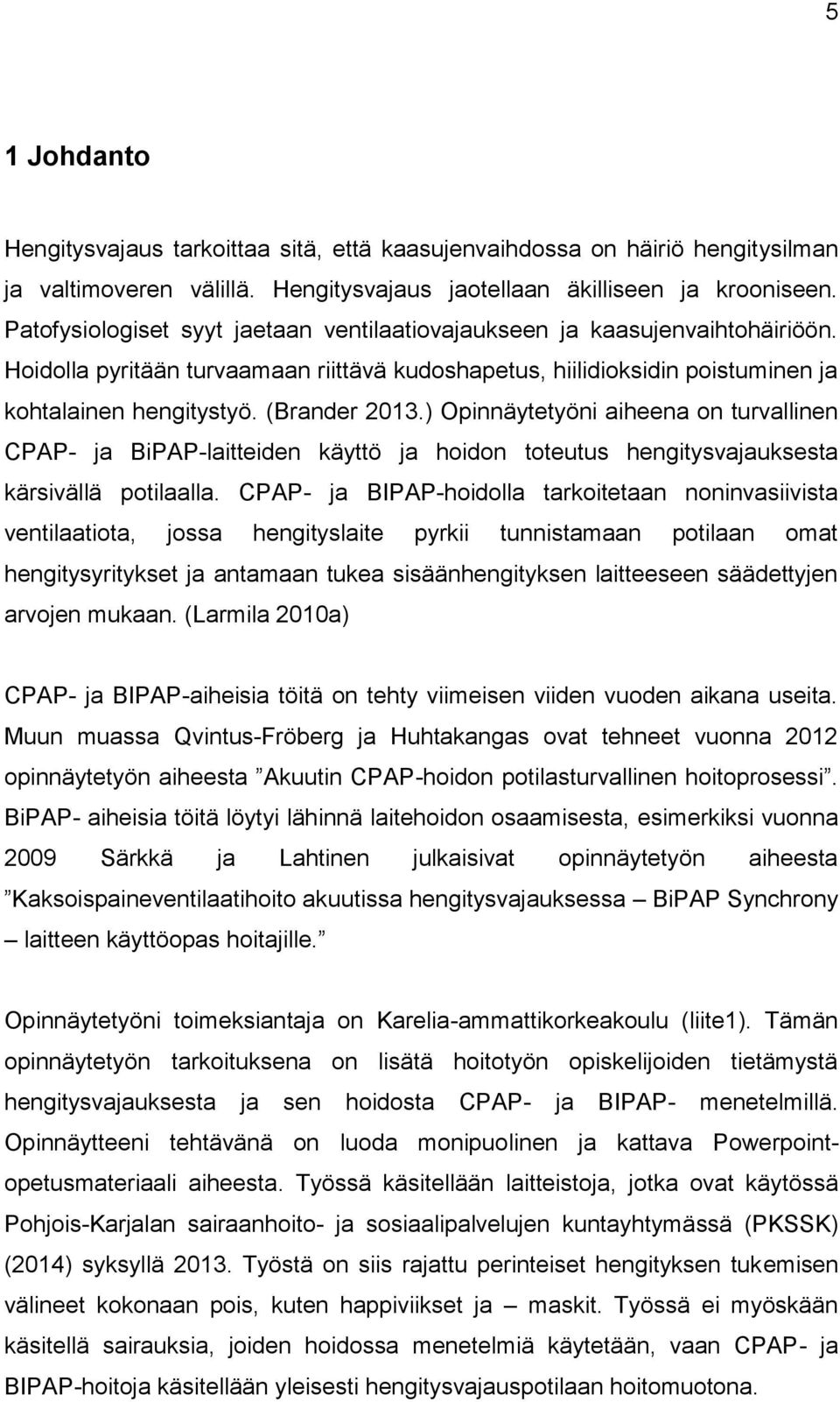 ) Opinnäytetyöni aiheena on turvallinen CPAP- ja BiPAP-laitteiden käyttö ja hoidon toteutus hengitysvajauksesta kärsivällä potilaalla.
