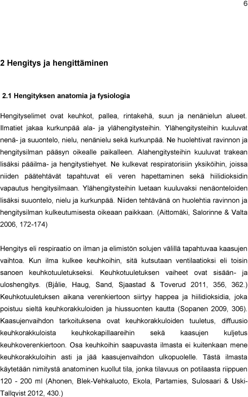 Alahengitysteihin kuuluvat trakean lisäksi pääilma- ja hengitystiehyet.