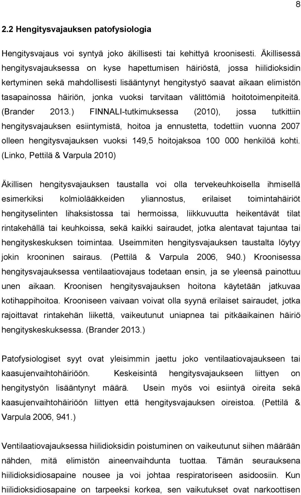 tarvitaan välittömiä hoitotoimenpiteitä. (Brander 2013.
