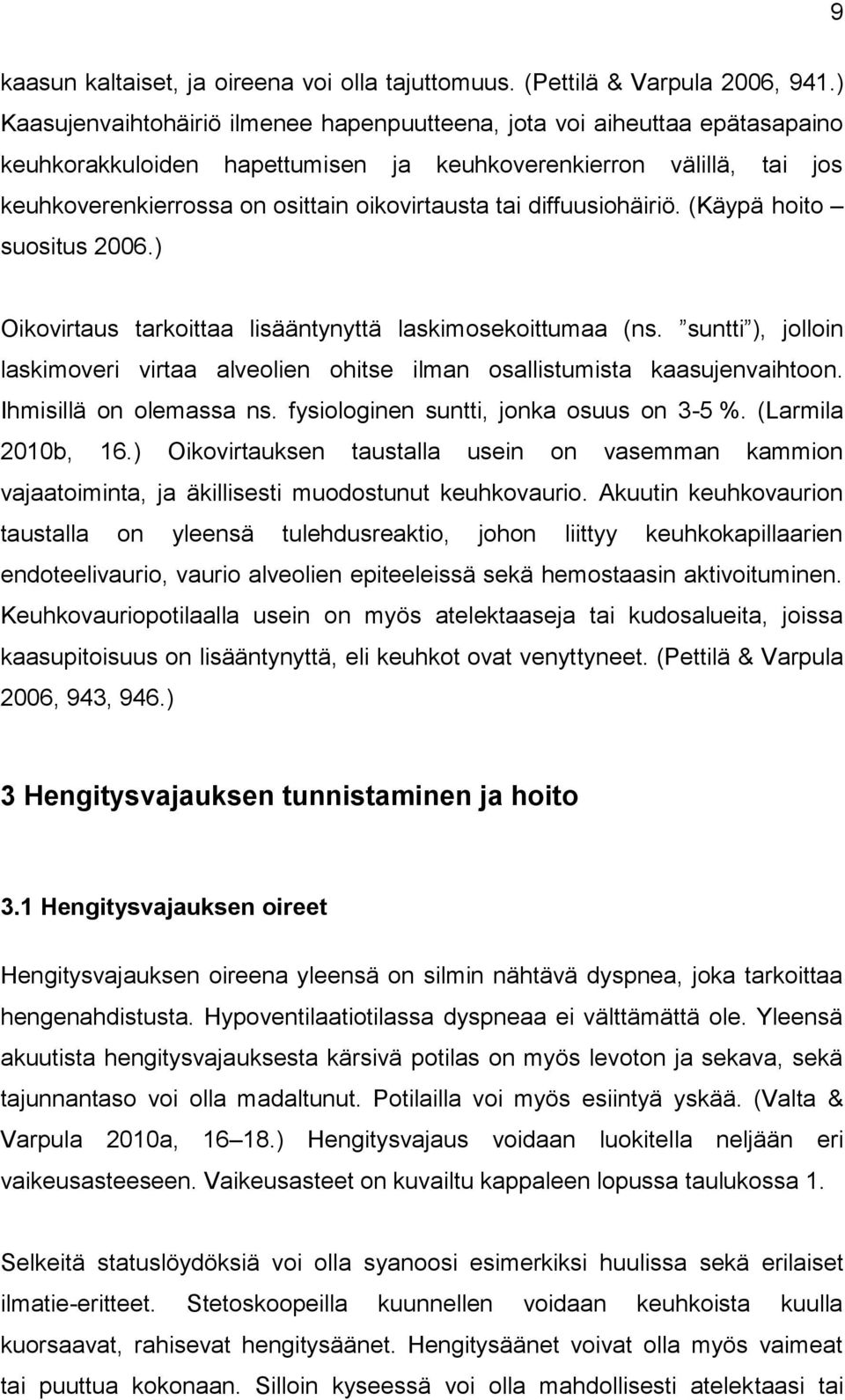 diffuusiohäiriö. (Käypä hoito suositus 2006.) Oikovirtaus tarkoittaa lisääntynyttä laskimosekoittumaa (ns. suntti ), jolloin laskimoveri virtaa alveolien ohitse ilman osallistumista kaasujenvaihtoon.