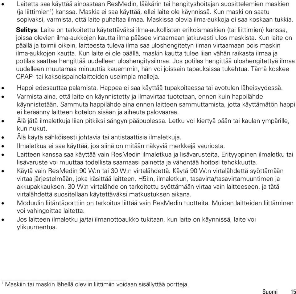 Selitys: Laite on tarkoitettu käytettäväksi ilma-aukollisten erikoismaskien (tai liittimien) kanssa, joissa olevien ilma-aukkojen kautta ilma pääsee virtaamaan jatkuvasti ulos maskista.