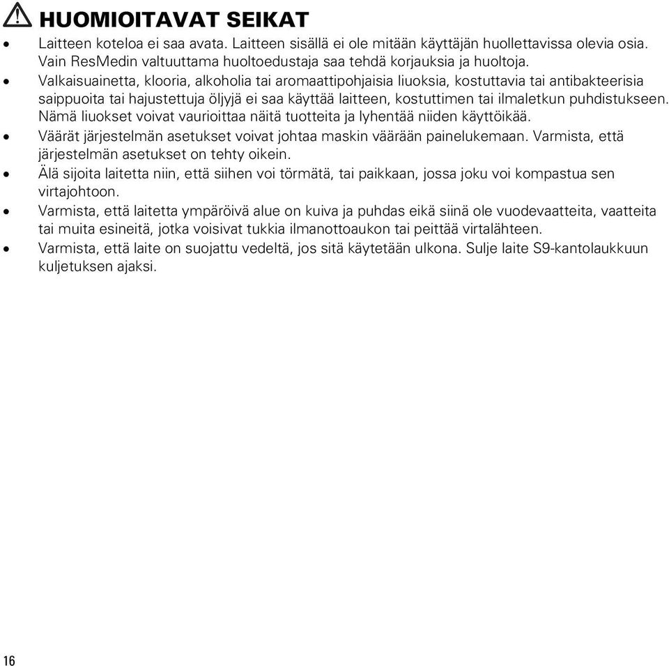puhdistukseen. Nämä liuokset voivat vaurioittaa näitä tuotteita ja lyhentää niiden käyttöikää. Väärät järjestelmän asetukset voivat johtaa maskin väärään painelukemaan.
