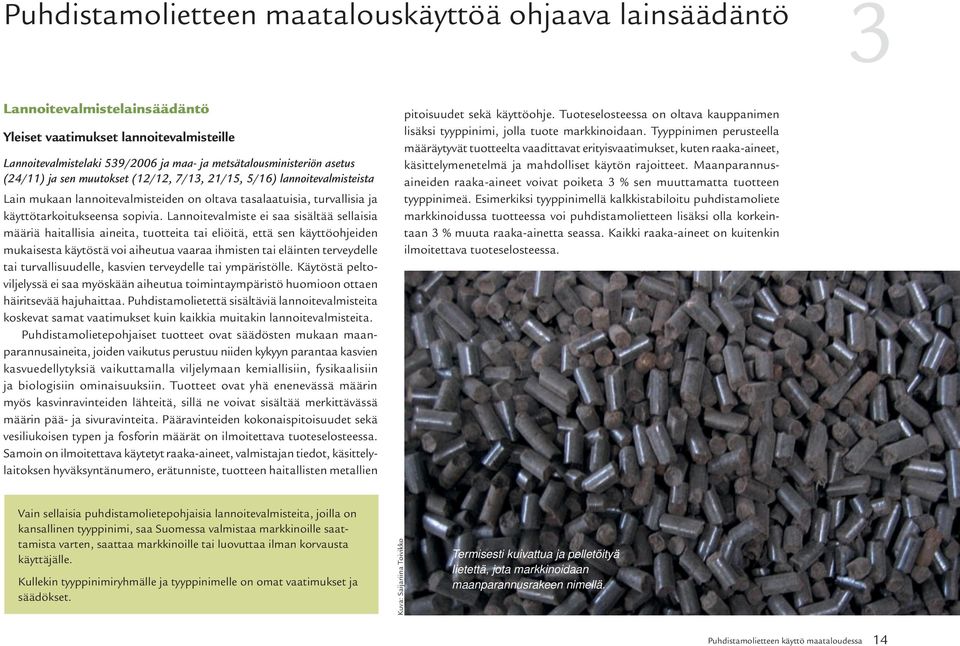 Lannoitevalmiste ei saa sisältää sellaisia määriä haitallisia aineita, tuotteita tai eliöitä, että sen käyttöohjeiden mukaisesta käytöstä voi aiheutua vaaraa ihmisten tai eläinten terveydelle tai