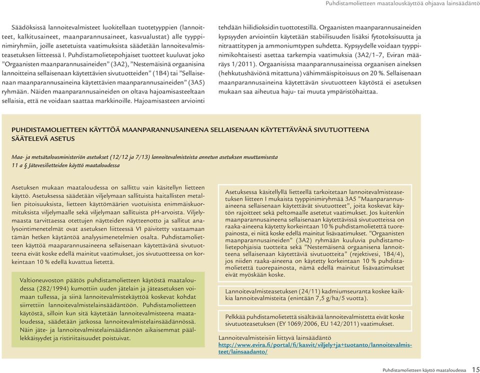 Puhdistamolietepohjaiset tuotteet kuuluvat joko Orgaanisten maanparannusaineiden (3A2), Nestemäisinä orgaanisina lannoitteina sellaisenaan käytettävien sivutuotteiden (1B4) tai Sellaisenaan