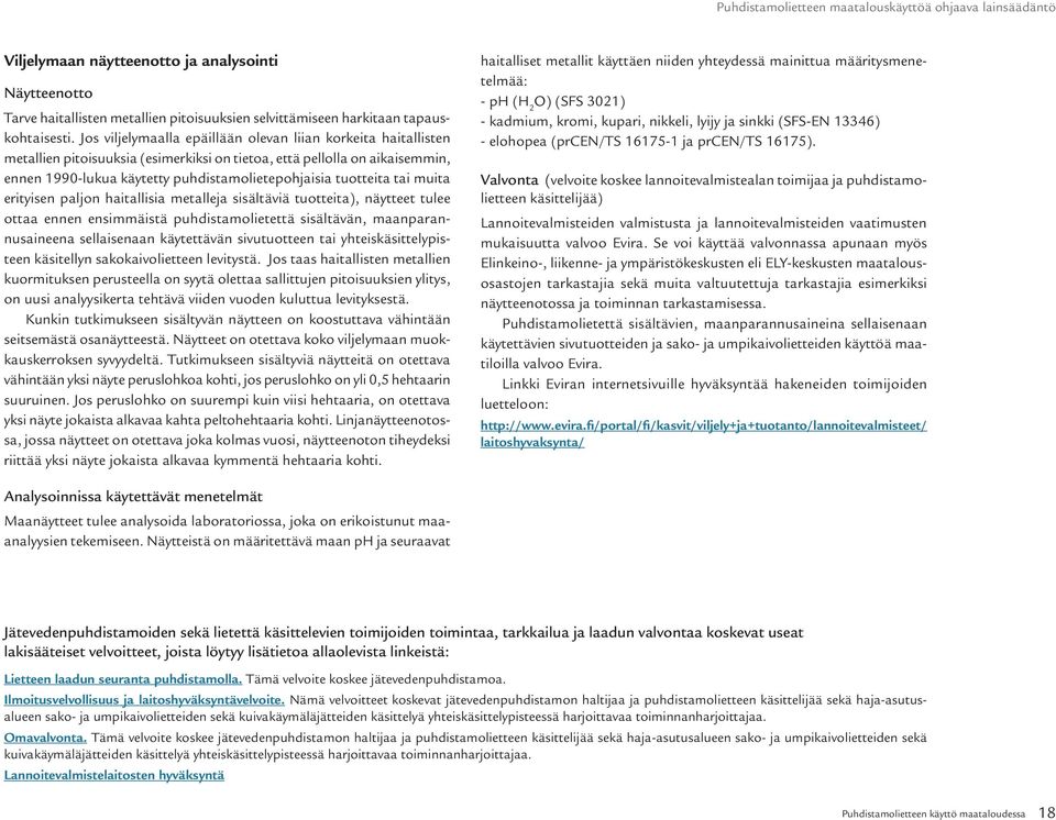 tuotteita tai muita erityisen paljon haitallisia metalleja sisältäviä tuotteita), näytteet tulee ottaa ennen ensimmäistä puhdistamolietettä sisältävän, maanparannusaineena sellaisenaan käytettävän