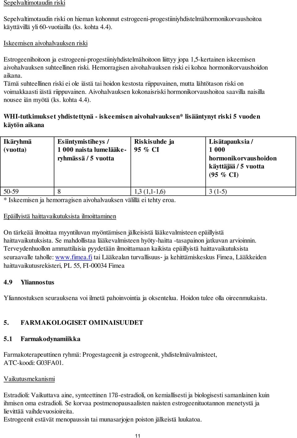 Hemorragisen aivohalvauksen riski ei kohoa hormonikorvaushoidon aikana.