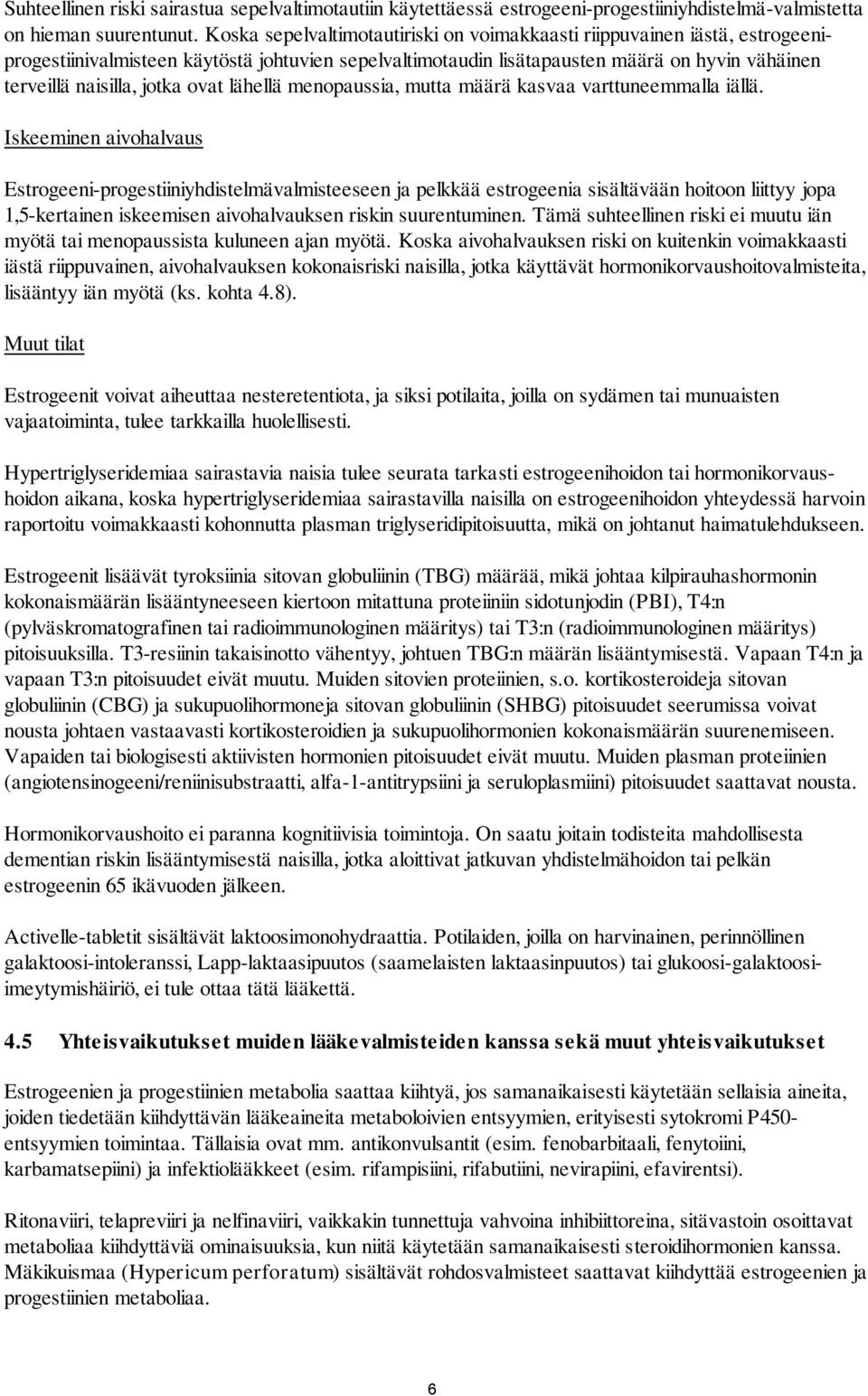 ovat lähellä menopaussia, mutta määrä kasvaa varttuneemmalla iällä.