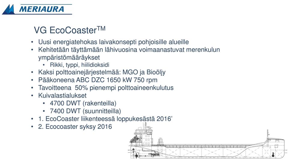 ja Bioöljy Pääkoneena ABC DZC 1650 kw 750 rpm Tavoitteena 50% pienempi polttoaineenkulutus Kuivalastialukset