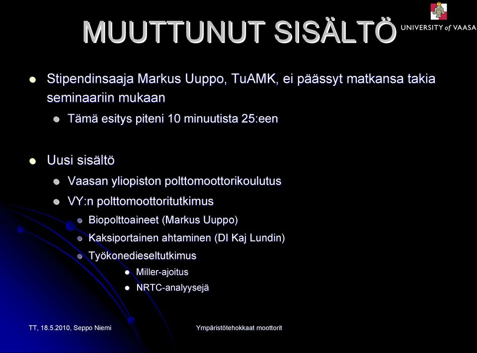 yliopiston polttomoottorikoulutus VY:n polttomoottoritutkimus Biopolttoaineet (Markus