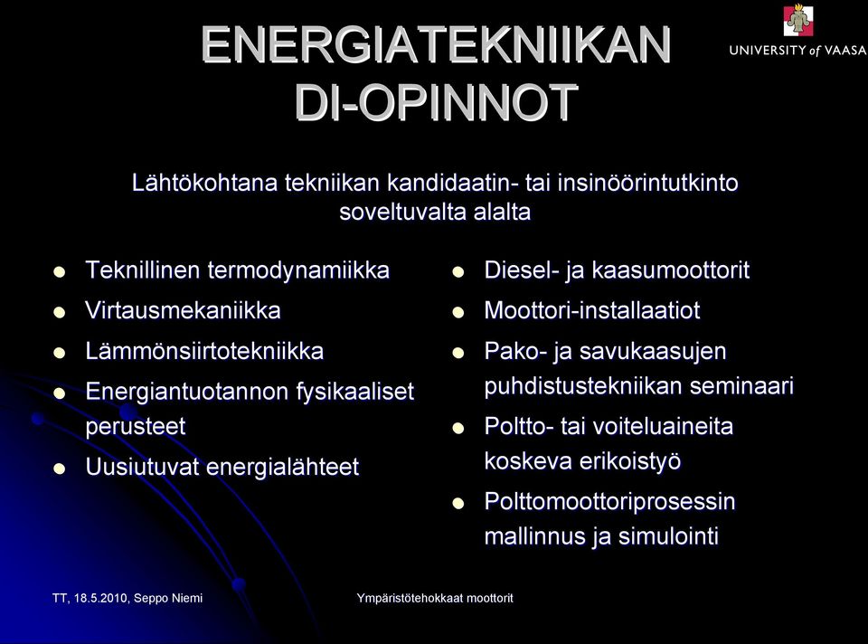 Uusiutuvat energialähteet Diesel- ja kaasumoottorit Moottori-installaatiot installaatiot Pako- ja savukaasujen