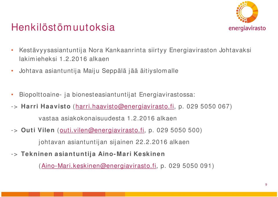 Haavisto (harri.haavisto@energiavirasto.fi, p. 029 5050 067) vastaa asiakokonaisuudesta 1.2.2016 alkaen -> Outi Vilen (outi.