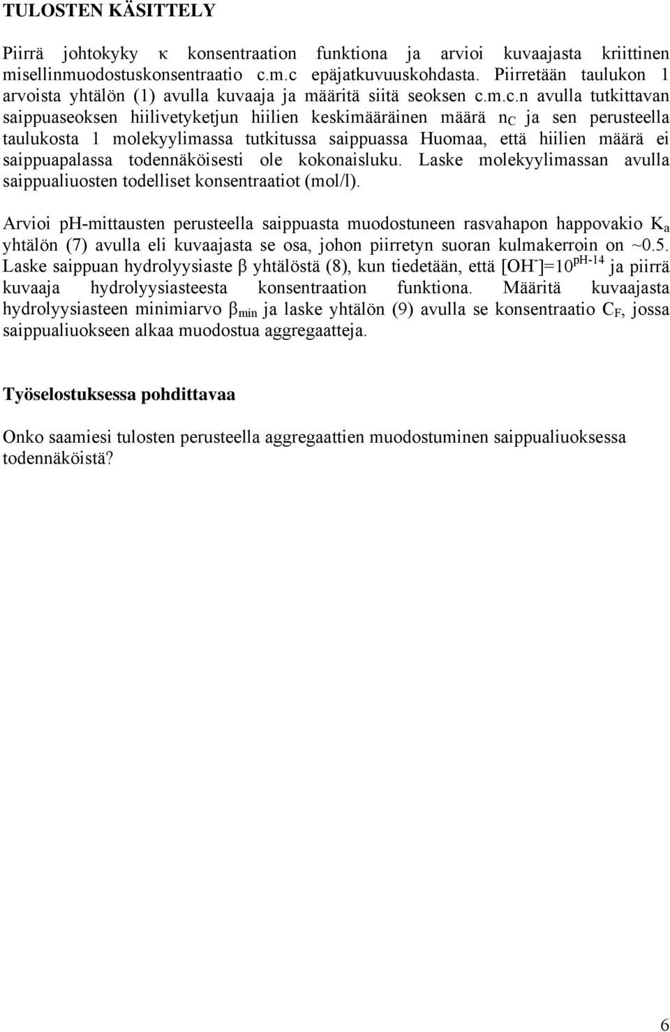 m.c.n avulla tutkittavan saippuaseoksen hiilivetyketjun hiilien keskimääräinen määrä n C ja sen perusteella taulukosta 1 molekyylimassa tutkitussa saippuassa Huomaa, että hiilien määrä ei