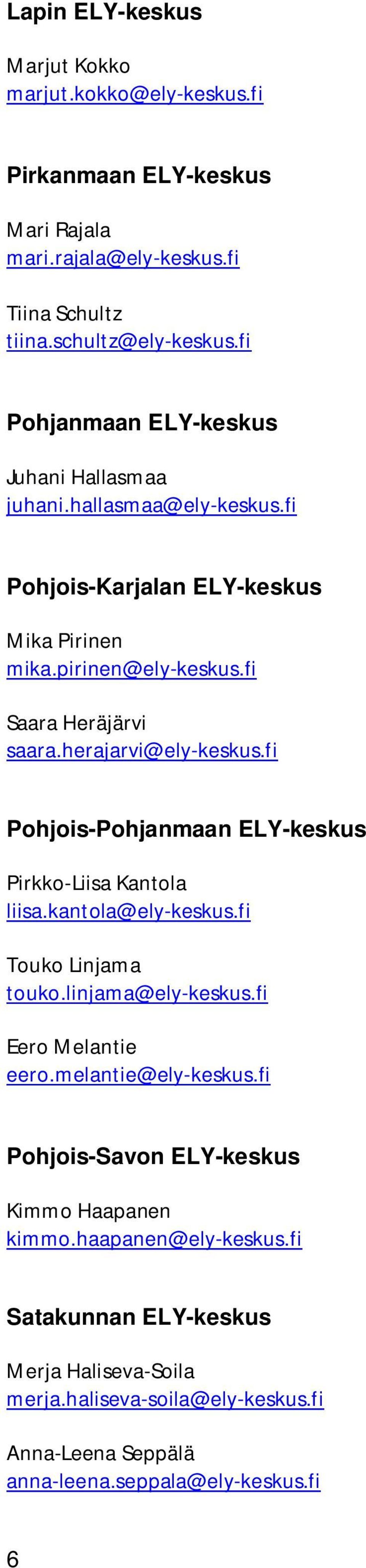 herajarvi@ely-keskus.fi Pohjois-Pohjanmaan ELY-keskus Pirkko-Liisa Kantola liisa.kantola@ely-keskus.fi Touko Linjama touko.linjama@ely-keskus.fi Eero Melantie eero.