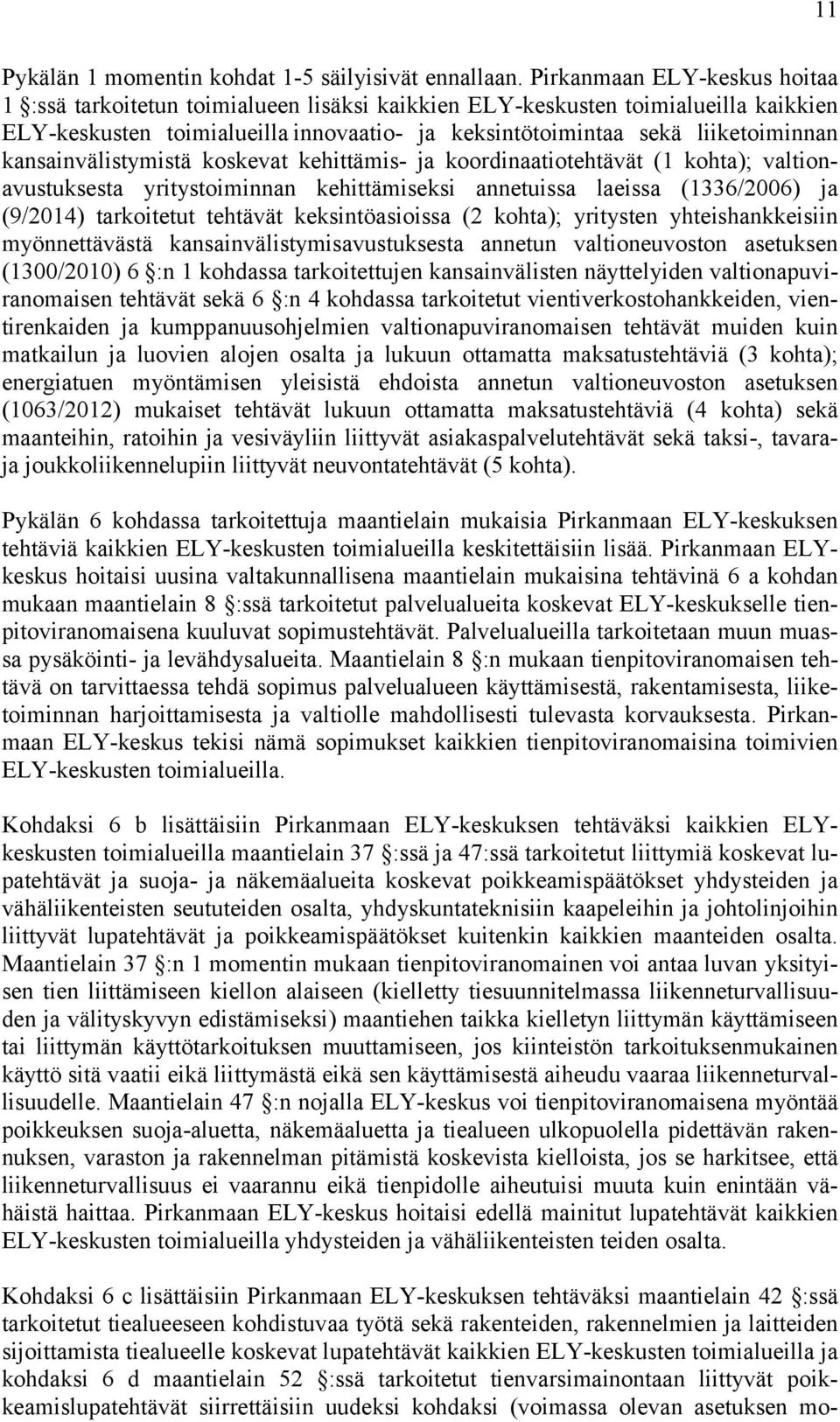 kansainvälistymistä koskevat kehittämis- ja koordinaatiotehtävät (1 kohta); valtionavustuksesta yritystoiminnan kehittämiseksi annetuissa laeissa (1336/2006) ja (9/2014) tarkoitetut tehtävät