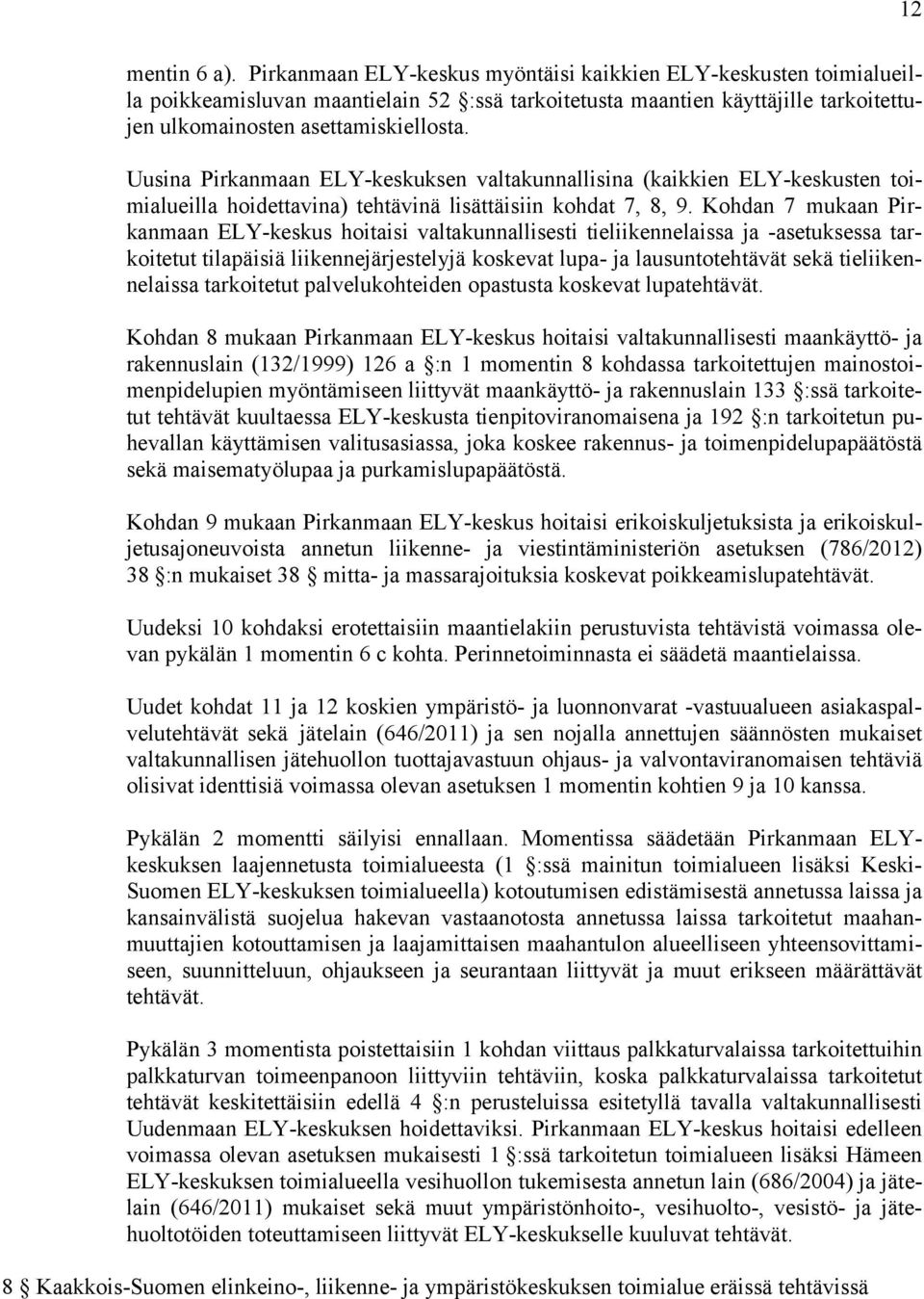 Uusina Pirkanmaan ELY-keskuksen valtakunnallisina (kaikkien ELY-keskusten toimialueilla hoidettavina) tehtävinä lisättäisiin kohdat 7, 8, 9.