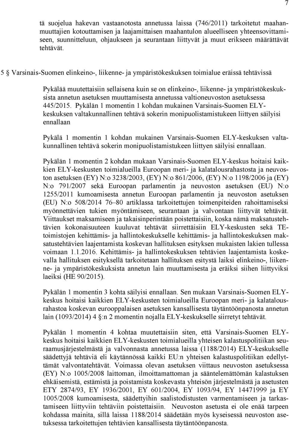 5 Varsinais-Suomen elinkeino-, liikenne- ja ympäristökeskuksen toimialue eräissä tehtävissä Pykälää muutettaisiin sellaisena kuin se on elinkeino-, liikenne- ja ympäristökeskuksista annetun asetuksen