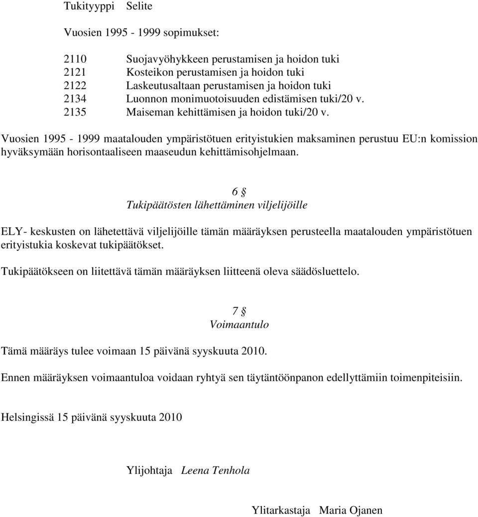 Vuosien 1995-1999 maatalouden ympäristötuen erityistukien maksaminen perustuu EU:n komission hyväksymään horisontaaliseen maaseudun kehittämisohjelmaan.